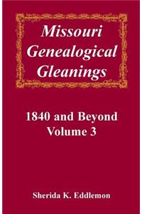 Missouri Genealogical Gleanings, 1840 and Beyond, Vol. 3