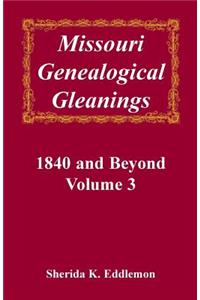 Missouri Genealogical Gleanings, 1840 and Beyond, Volume 3