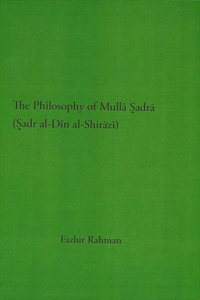 Philosophy of Mullā Ṣadrā (Ṣadr Al-Dīn Al-Shirāzī)