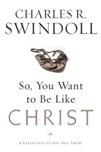 So, You Want to Be Like Christ?