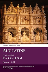 Augustine: de Civitate Dei the City of God Books I and XII