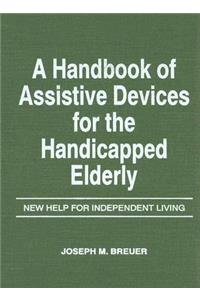 A Handbook of Assistive Devices for the Handicapped Elderly