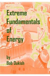 Extreme Fundamentals of Energy