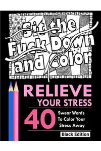 Relieve Your Stress: An Adult Coloring Book Featuring Over 40 Swear Words to Color and Relax, Black Edition