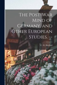 Post-war Mind of Germany, and Other European Studies. --