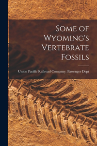 Some of Wyoming's Vertebrate Fossils