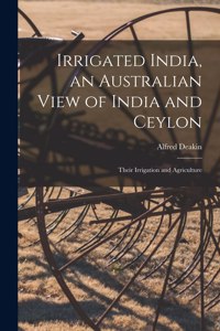 Irrigated India, an Australian View of India and Ceylon