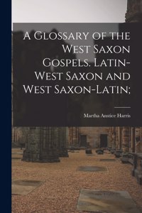 A Glossary of the West Saxon Gospels. Latin-West Saxon and West Saxon-Latin;