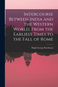 Intercourse Between India and the Western World, From the Earliest Times to the Fall of Rome