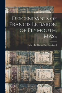 Descendants of Francis Le Baron of Plymouth, Mass