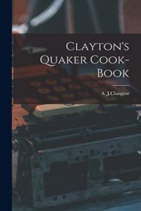 Clayton's Quaker Cook-Book