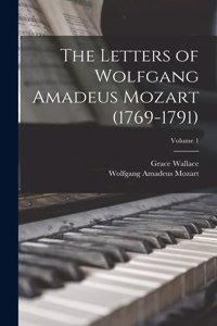 Letters of Wolfgang Amadeus Mozart (1769-1791); Volume 1