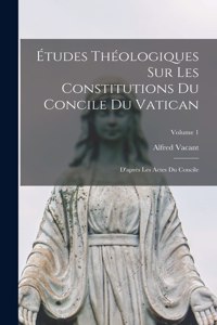 Études Théologiques Sur Les Constitutions Du Concile Du Vatican