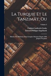 Turquie Et Le Tanzimât; Ou