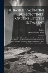 Fr. Basilii Valentini Benedictiner Ordens Letztes Testament