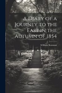 Diary of a Journey to the East in the Autumn of 1854