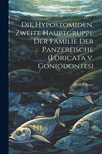 Hypostomiden. Zweite Hauptgruppe der Familie der Panzerfische (Loricata v. Goniodontes)