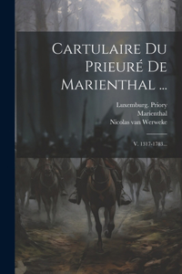 Cartulaire Du Prieuré De Marienthal ...: V. 1317-1783...