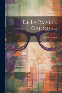 De La Papille Optique ...