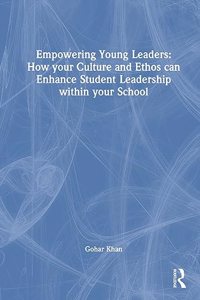 Empowering Young Leaders: How your Culture and Ethos can Enhance Student Leadership within your School