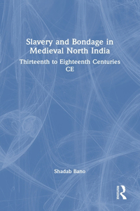 Slavery and Bondage in Medieval North India