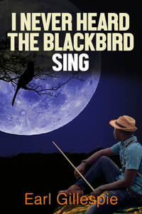 I Never Heard The Blackbird Sing