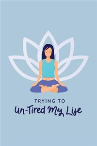Trying To Un-Tired My Life