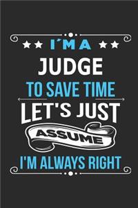 I`m a Judge To save time let´s just assume I´m always right