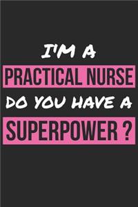 Practical Nurse Notebook - I'm A Practical Nurse Do You Have A Superpower? - Funny Gift for Practical Nurse Journal