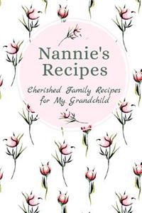 Nannie's Recipes Cherished Family Recipes for My Grandchild