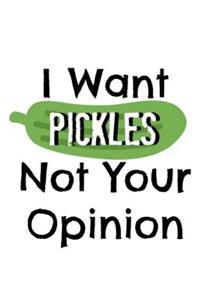 I Want Pickles Not Your Opinion