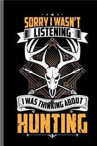 Sorry I wasn't listening I was thinking about Hunting