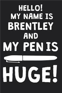 Hello! My Name Is BRENTLEY And My Pen Is Huge!