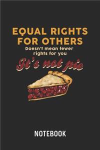Equal Rights It's Not Pie Notebook