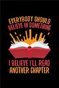 Everybody Should Believe In Something I Believe I'll Read Another Chapter