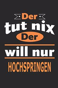 Der tut nix Der will nur Hochspringen