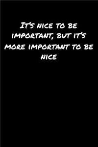 It's Nice To Be Important But It's More Important To Be Nice