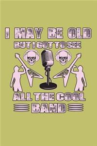 I May Be Old But I Got To see All The Cool Bands