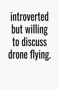 Introverted But Willing To Discuss Drone Flying