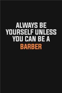 Always Be Yourself Unless You Can Be A Barber
