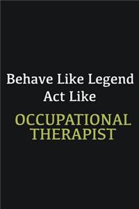 Behave like Legend Act Like Occupational Therapist