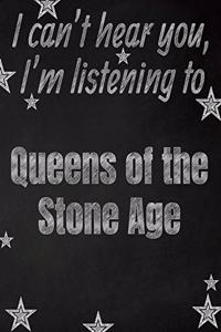 I can't hear you, I'm listening to Queens of the Stone Age creative writing lined notebook