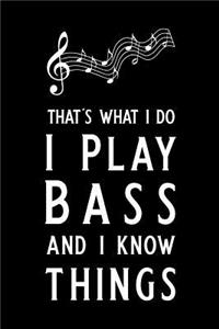 That's What I Do I Play Bass and I Know Things