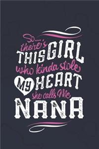 So...Theres This Girl Who Kinda Stole My Heart She Calls Me Nana: Family Grandma Women Mom Memory Journal Blank Lined Note Book Mother's Day Holiday Gift