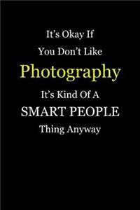 It's Okay If You Don't Like Photography It's Kind of a Smart People Thing Anyway