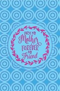 First My Mother Forever My Friend