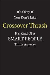 It's Okay If You Don't Like Crossover Thrash It's Kind Of A Smart People Thing Anyway