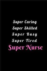 Super Caring Super Skilled Super Busy Super Tired Super Nurse