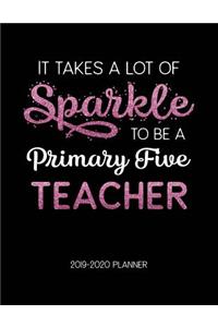 It Takes A Lot of Sparkle to Be A Primary Five Teacher 2019-2020 Planner