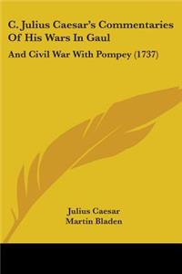 C. Julius Caesar's Commentaries Of His Wars In Gaul